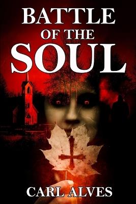 Battle of the Soul: A Supernatural Thriller - Carl Alves - cover