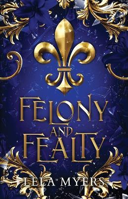 Felony and Fealty - Lela Myers - cover