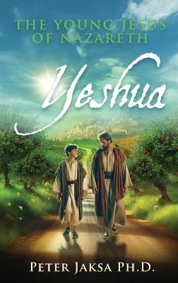 Yeshua: The Young Jesus of Nazareth - Peter Jaksa - cover