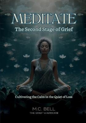 Meditate The Second Stage of Grief - M C Bell - cover