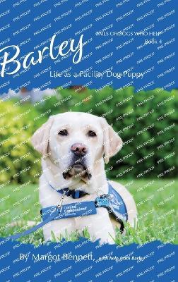 Barley, Life as a Facility Dog Puppy: Book 4 - Margot Bennett - cover