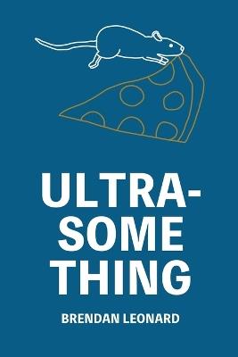 Ultra-Something - Brendan Leonard - cover