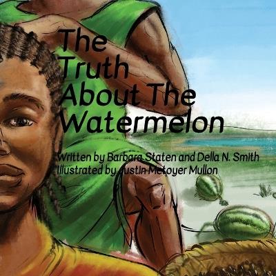 The Truth about the Watermelon - Della N Smith,Barbara Ann Staten - cover