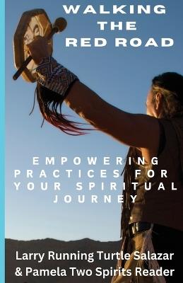 Walking The Red Road: Empowering Practices for Your Spiritual Journey - Larry Running Turtle Salazar,Pamela Two Spirits Reader - cover