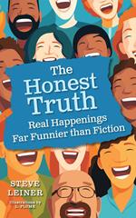 The Honest Truth: Real Happenings Far Funnier than Fiction