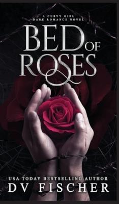 Bed of Roses (A Curvy Girl Dark Romance Novel) - DV Fischer - cover