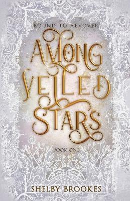 Among Veiled Stars: The first installment of the Bound To Aevover Saga - Shelby Brookes - cover