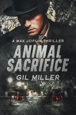 Animal Sacrifice: A Max Joplin Thriller - Gil Miller - cover