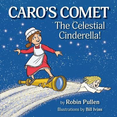 Caro's Comet: The Celestial Cinderella - Robin Pullen - cover