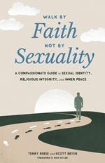 Walk by Faith, Not by Sexuality: A Compassionate Guide to Sexual Identity, Religious Integrity, and Inner Peace