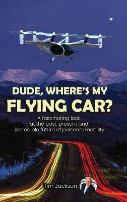 Dude, Where's My Flying Car? - Tim Jackson - cover