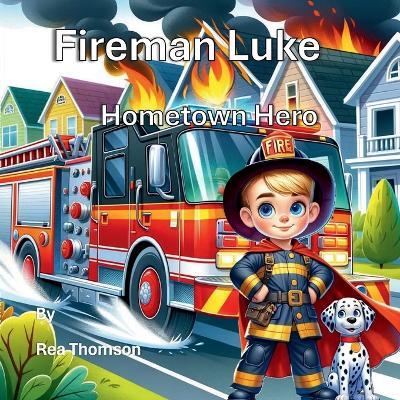 Fireman Luke: Hometown Hero - Rea Thomson - cover