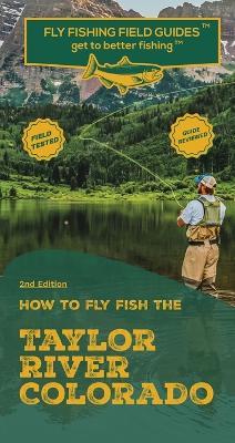 How To Fly Fish The Taylor River, Colorado - Mark Velicer - cover