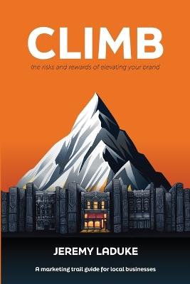 Climb: The Risks and Rewards of Elevating Your Brand - Jeremy LaDuke - cover