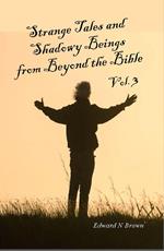 Strange Tales and Shadowy Beings from Beyond the Bible - Vol. 3