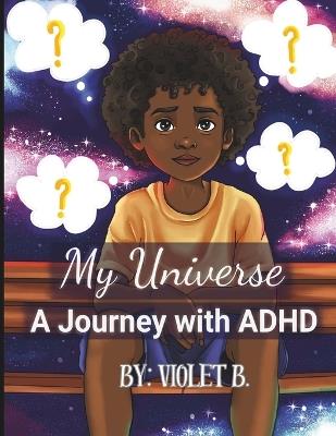 My Universe: A Journey with ADHD: Kids understanding disabilities, family discussions about mental health in children - Violet B - cover