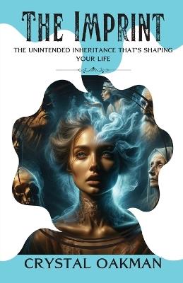 The Imprint: The unintended inheritance that's shaping your life - Crystal Oakman - cover