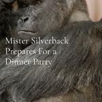 Mister Silverback Prepares For a Dinner Party