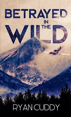 Betrayed In The Wild - Ryan Cuddy - cover