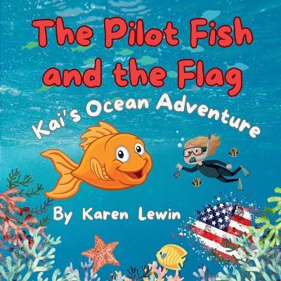 The Pilot Fish and the Flag: Kai's Ocean Adventure - Karen Lewin - cover