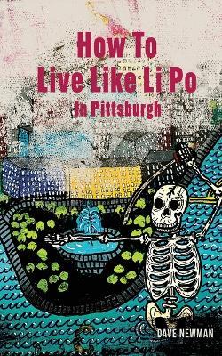 How To Live Like Li Po In Pittsburgh - Dave Newman - cover