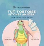 Tut Tortoise Pitches An Idea: Social Impact Books for Kids (Pineapple Friends), Book 3