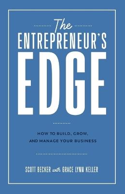 The Entrepreneur's Edge: How to Build, Grow, and Manage Your Business - Scott Becker - cover