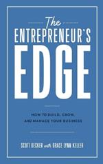 The Entrepreneur's Edge: How to Build, Grow, and Manage Your Business