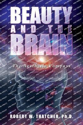 Beauty and the Brain: The Aesthetic Compass - Robert W Thatcher - cover