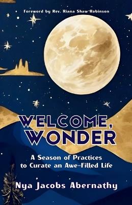 Welcome, Wonder: A Season of Practices to Curate an Awe-Filled Life - Nya Jacobs Abernathy - cover