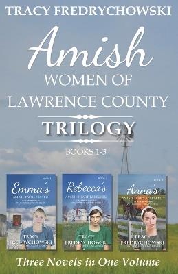 Amish Women of Lawrence County Trilogy Books 1-3 - Fredrychowski - cover