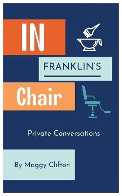 In Franklin's Chair: Private Conversations - Maggy Clifton - cover