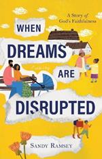 When Dreams Are Disrupted: A Story of God's Faithfulness