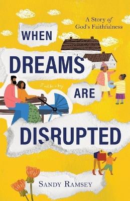 When Dreams Are Disrupted: A Story of God's Faithfulness - Sandy Ramsey - cover