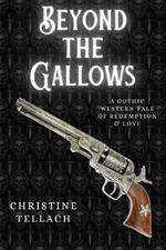 Beyond the Gallows: A Gothic Western Tale of Redemption & Love