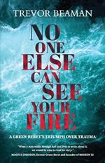 No One Else Can See Your Fire