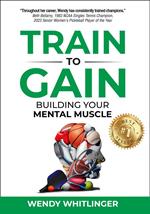 Train to Gain: Building Your Mental Muscle