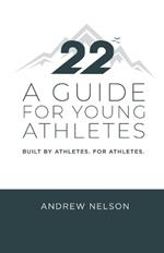 22 - A Guide for Young Athletes: Built by Athletes. For Athletes.