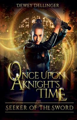 Once Upon a Knight's Time: Seeker of the Sword - Dewey Dellinger - cover