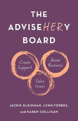 The AdviseHERy Board: Create Support, Grow Business, Solve Issues - Jackie Kleinman,Lynn Forbes,Karen Colligan - cover