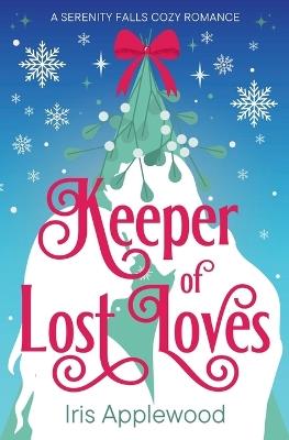 Keeper of Lost Loves: A Serenity Falls Cozy Romance - Iris Applewood - cover