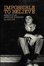 Impossible To Believe: Memoir of an American Schoolboy