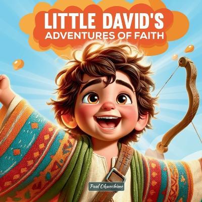 Little David's Adventures of Faith: Bravery Beyond Measure - Paul Okwechime - cover