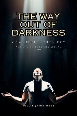 The Way Out of Darkness: Vital Public Theology - Willie James Webb - cover