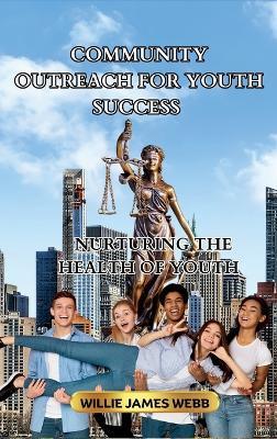 Community Outreach For Youth Success: Nurturing The Health Of Youth - Willie James Webb - cover