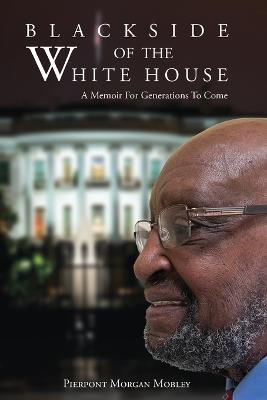 Black Side of the White House: A Memoir for a New Generation - Pierpont Morgan Mobley - cover