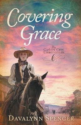 Covering Grace: Book 6 of The Ca?on City Chronicles - A Sweet Historical Western Romance - Spencer - cover