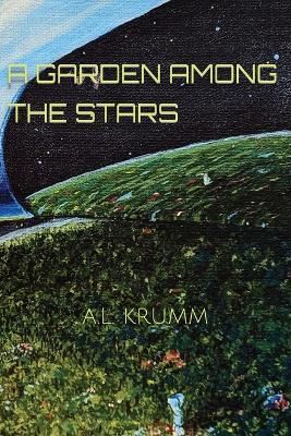 A Garden Among The Stars - A L Krumm - cover