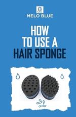 How to Use a Hair Sponge