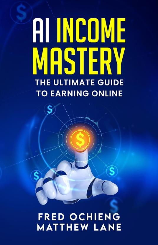 AI Income Mastery: The Ultimate Guide to Earning Online